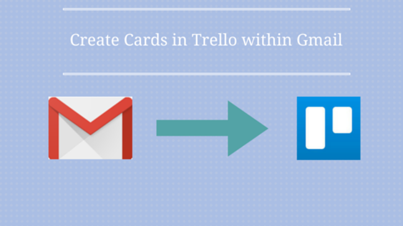 How To Create Cards In Trello Within Gmail